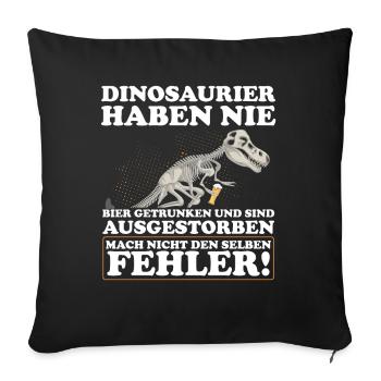 DINOSAURIER HABEN NIE BIER GETRUNKEN Bierliebhaber - Sofakissenbezug 45 x 45 cm - Schwarz - Vorne
