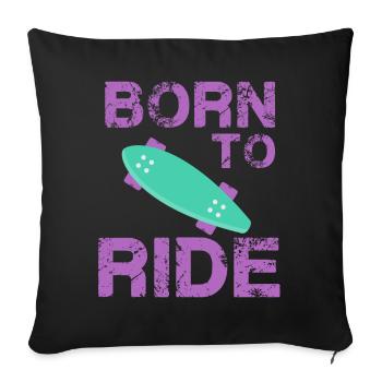 born to ride skateboard skate rider - Sofa pillowcase 17,3'' x 17,3'' (45 x 45 cm) - black - Front