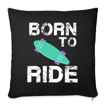 born to ride skateboard skate rider - Sofa pillowcase 17,3'' x 17,3'' (45 x 45 cm) - black - Front