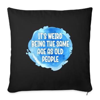 Older People It's Weird Being the Same Age as Old - Sofa pillowcase 17,3'' x 17,3'' (45 x 45 cm) - black - Front