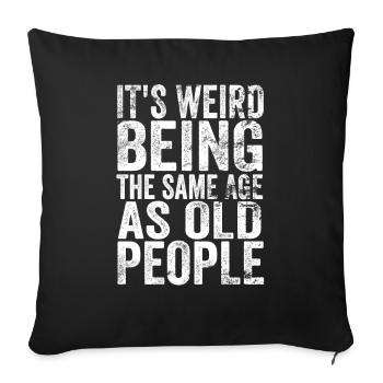 Personnes âgées C’est bizarre d’avoir le même âge que les personnes âgées - Housse de coussin décorative 45 x 45 cm - noir - Devant