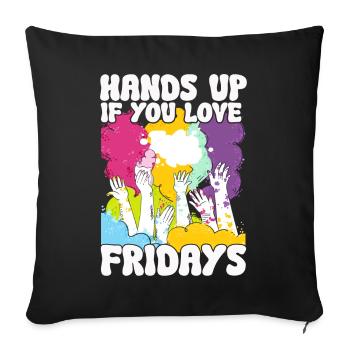 Hands Up If You Love Fridays - Sofakissenbezug 45 x 45 cm - Schwarz - Vorne