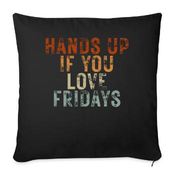 Hands Up If You Love Fridays - Sofakissenbezug 45 x 45 cm - Schwarz - Vorne