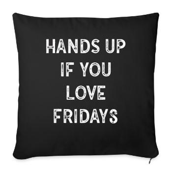 Hands Up If You Love Fridays - Sofakissenbezug 45 x 45 cm - Schwarz - Vorne