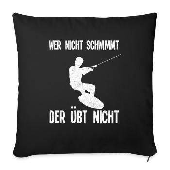 Wer Nicht Schwimmt Der Übt Nicht Wakeboard - Sofakissenbezug 45 x 45 cm - Schwarz - Vorne