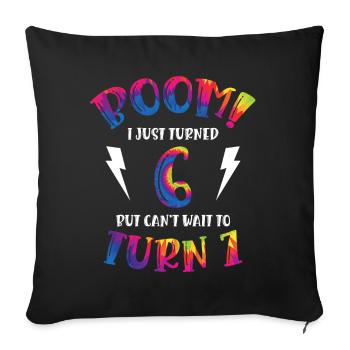 Boom I Just Turned 6 Aber Kann Nicht Warten, Um 7 - Sofakissenbezug 45 x 45 cm - Schwarz - Vorne
