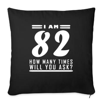 Ich bin 82 – 82. Geburtstag Geschenk - Sofakissenbezug 45 x 45 cm - Schwarz - Vorne