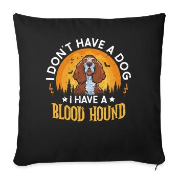 I don't have a dog, I have a bloodhound - Sofa pillowcase 17,3'' x 17,3'' (45 x 45 cm) - black - Front