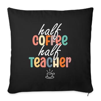 Half Coffee Half Teacher - Sofa pillowcase 17,3'' x 17,3'' (45 x 45 cm) - black - Front