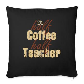 Half Coffee Half Teacher - Sofa pillowcase 17,3'' x 17,3'' (45 x 45 cm) - black - Front