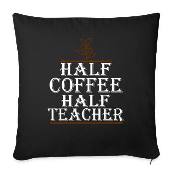 Half Coffee Half Teacher - Sofa pillowcase 17,3'' x 17,3'' (45 x 45 cm) - black - Front