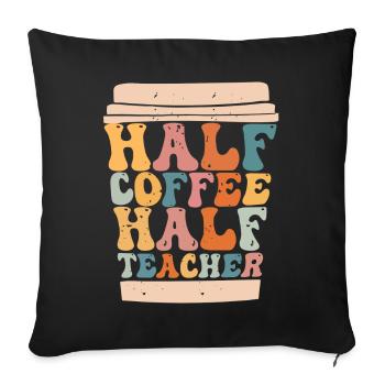 Half Coffee Half Teacher - Sofa pillowcase 17,3'' x 17,3'' (45 x 45 cm) - black - Front