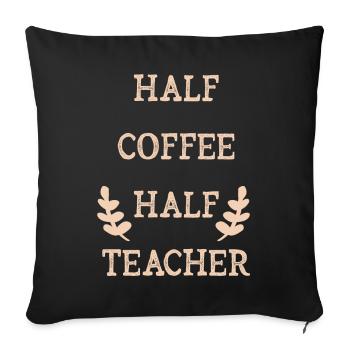 Half Coffee Half Teacher - Sofa pillowcase 17,3'' x 17,3'' (45 x 45 cm) - black - Front