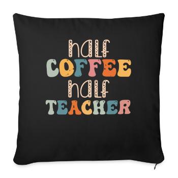 Half Coffee Half Teacher - Sofa pillowcase 17,3'' x 17,3'' (45 x 45 cm) - black - Front