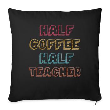 Half Coffee Half Teacher - Sofa pillowcase 17,3'' x 17,3'' (45 x 45 cm) - black - Front