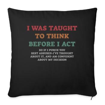 I Was Taught To Think Before I act Sarcasm - Sofakissenbezug 45 x 45 cm - Schwarz - Vorne