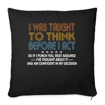 I Was Taught To Think Before I act Sarcasm - Sofakissenbezug 45 x 45 cm - Schwarz - Vorne