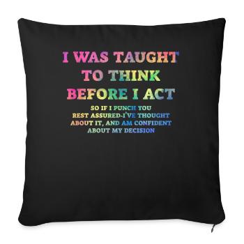 I Was Taught To Think Before I act Sarcasm - Sofakissenbezug 45 x 45 cm - Schwarz - Vorne
