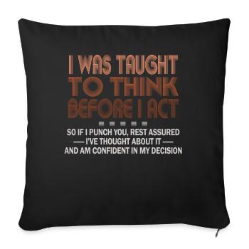 I Was Taught To Think Before I act Sarcasm - Sofakissenbezug 45 x 45 cm - Schwarz - Vorne