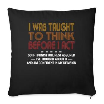 I Was Taught To Think Before I act Sarcasm - Sofakissenbezug 45 x 45 cm - Schwarz - Vorne