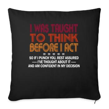 I Was Taught To Think Before I act Sarcasm - Sofakissenbezug 45 x 45 cm - Schwarz - Vorne