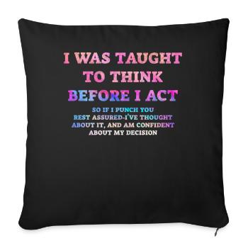 I Was Taught To Think Before I act Sarcasm - Sofa pillowcase 17,3'' x 17,3'' (45 x 45 cm) - black - Front