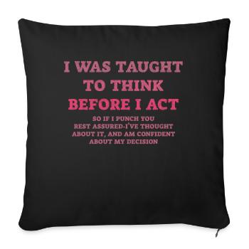 I Was Taught To Think Before I act Sarcasm - Sofa pillowcase 17,3'' x 17,3'' (45 x 45 cm) - black - Front