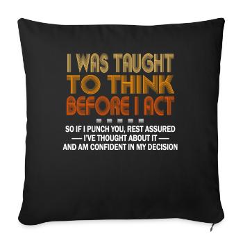 I Was Taught To Think Before I act Sarcasm - Sofa pillowcase 17,3'' x 17,3'' (45 x 45 cm) - black - Front