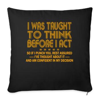 I Was Taught To Think Before I act Sarcasm - Sofa pillowcase 17,3'' x 17,3'' (45 x 45 cm) - black - Front