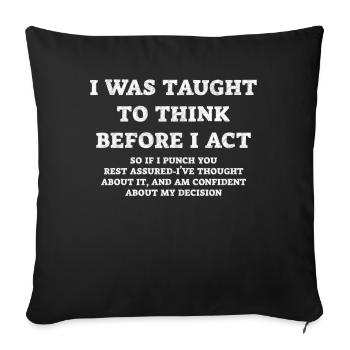 I Was Taught To Think Before I act Sarcasm - Sofakissenbezug 45 x 45 cm - Schwarz - Vorne