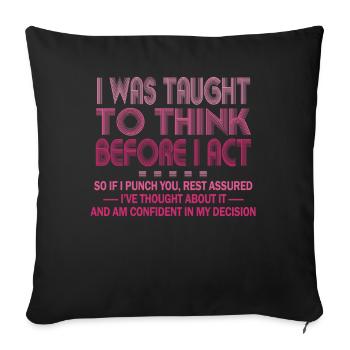 I Was Taught To Think Before I act Sarcasm - Sofa pillowcase 17,3'' x 17,3'' (45 x 45 cm) - black - Front