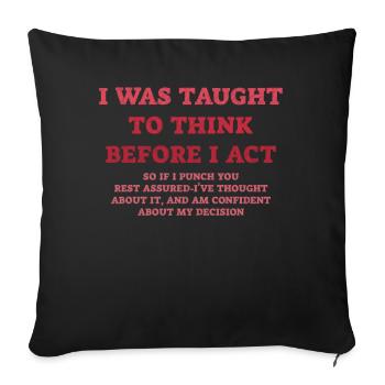 I Was Taught To Think Before I act Sarcasm - Sofa pillowcase 17,3'' x 17,3'' (45 x 45 cm) - black - Front