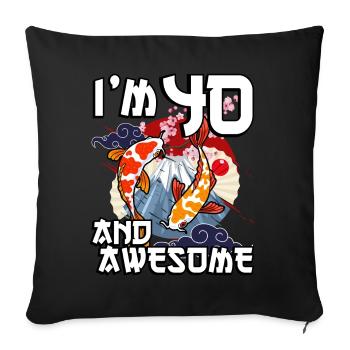 I Am 40 And Awesome Japanese Carp Koi - Sofa pillowcase 17,3'' x 17,3'' (45 x 45 cm) - black - Front