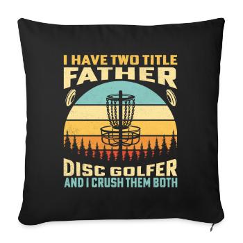 J’ai deux titres père disc golfeur et j’écrase - Housse de coussin décorative 45 x 45 cm - noir - Devant