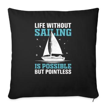 Life Without Sailing Is Possible But Pointless - Sofa pillowcase 17,3'' x 17,3'' (45 x 45 cm) - black - Front