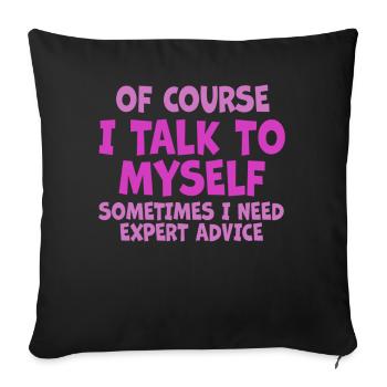 Of Course, I Talk to Myself Sometimes Need Expert - Sofa pillowcase 17,3'' x 17,3'' (45 x 45 cm) - black - Front