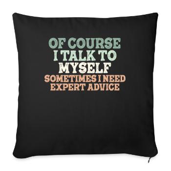Of Course, I Talk to Myself Sometimes Need Expert - Sofa pillowcase 17,3'' x 17,3'' (45 x 45 cm) - black - Front