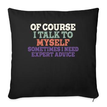 Of Course, I Talk to Myself Sometimes Need Expert - Sofa pillowcase 17,3'' x 17,3'' (45 x 45 cm) - black - Front