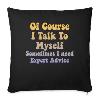 Of Course, I Talk to Myself Sometimes Need Expert - Sofa pillowcase 17,3'' x 17,3'' (45 x 45 cm) - black - Front