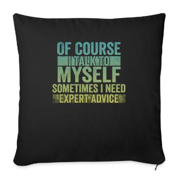 Of Course, I Talk to Myself Sometimes Need Expert - Sofa pillowcase 17,3'' x 17,3'' (45 x 45 cm) - black - Front
