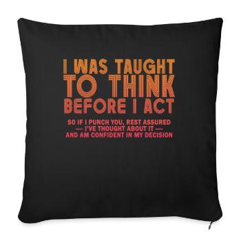I Was Taught To Think Before Sarcasm - Sofakissenbezug 45 x 45 cm - Schwarz - Vorne