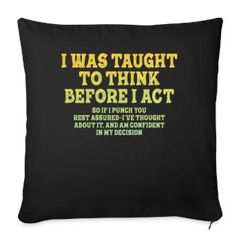 I Was Taught To Think Before Sarcasm - Sofa pillowcase 17,3'' x 17,3'' (45 x 45 cm) - black - Front