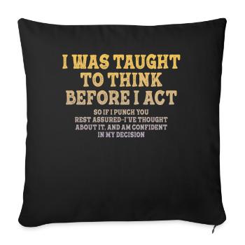I Was Taught To Think Before Sarcasm - Sofakissenbezug 45 x 45 cm - Schwarz - Vorne