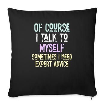 Of Course, I Talk to Myself Sometimes Need Expert - Sofa pillowcase 17,3'' x 17,3'' (45 x 45 cm) - black - Front