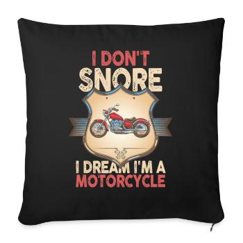 I Don't Snore I Dream I'm A Motorcycle - Sofa pillowcase 17,3'' x 17,3'' (45 x 45 cm) - black - Front