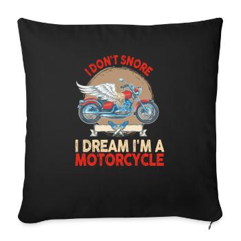 I Don't Snore I Dream I'm A Motorcycle - Sofa pillowcase 17,3'' x 17,3'' (45 x 45 cm) - black - Front