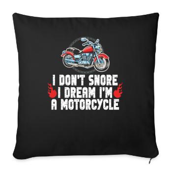 I Don't Snore I Dream I'm A Motorcycle - Sofa pillowcase 17,3'' x 17,3'' (45 x 45 cm) - black - Front