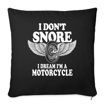 I Don't Snore I Dream I'm A Motorcycle - Sofa pillowcase 17,3'' x 17,3'' (45 x 45 cm) - black - Front