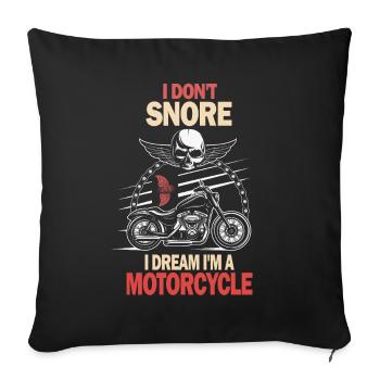 I Don't Snore I Dream I'm A Motorcycle - Sofa pillowcase 17,3'' x 17,3'' (45 x 45 cm) - black - Front