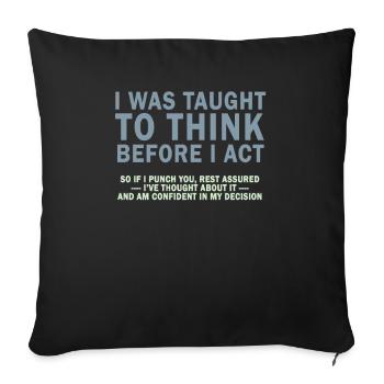 I Was Taught To Think Before I act Sarcasm - Sofa pillowcase 17,3'' x 17,3'' (45 x 45 cm) - black - Front